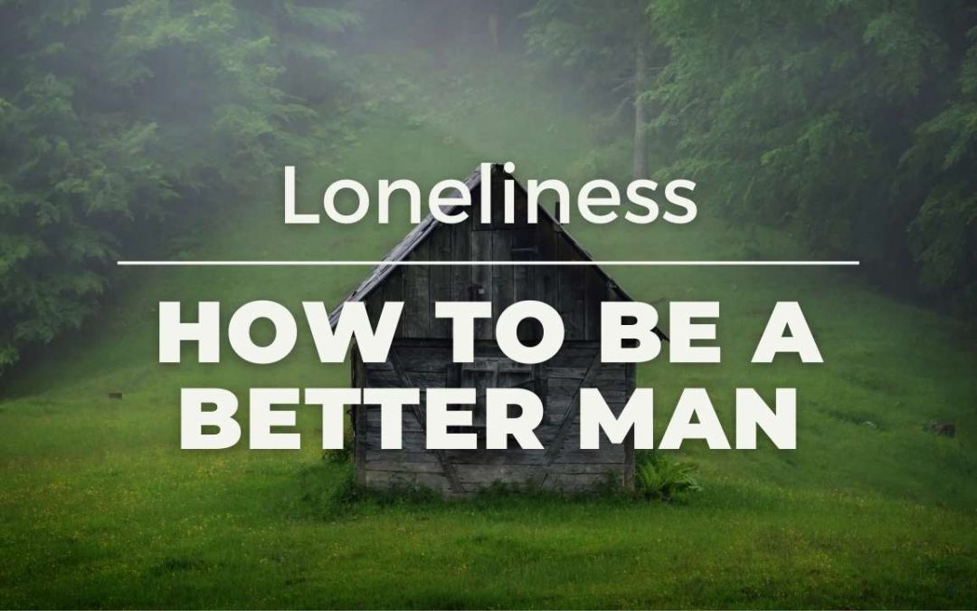 Men and the epidemic of Loneliness – 3 things to combat it