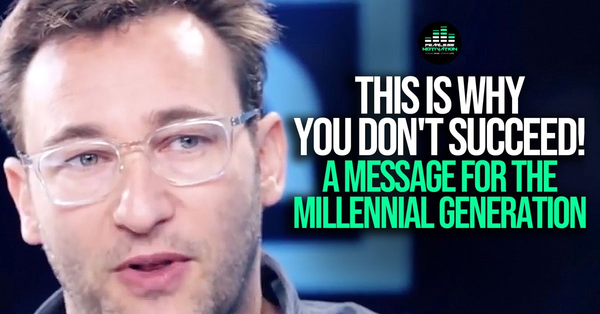 This Is Why You Dont Succeed Simon Sinek On The Millennial